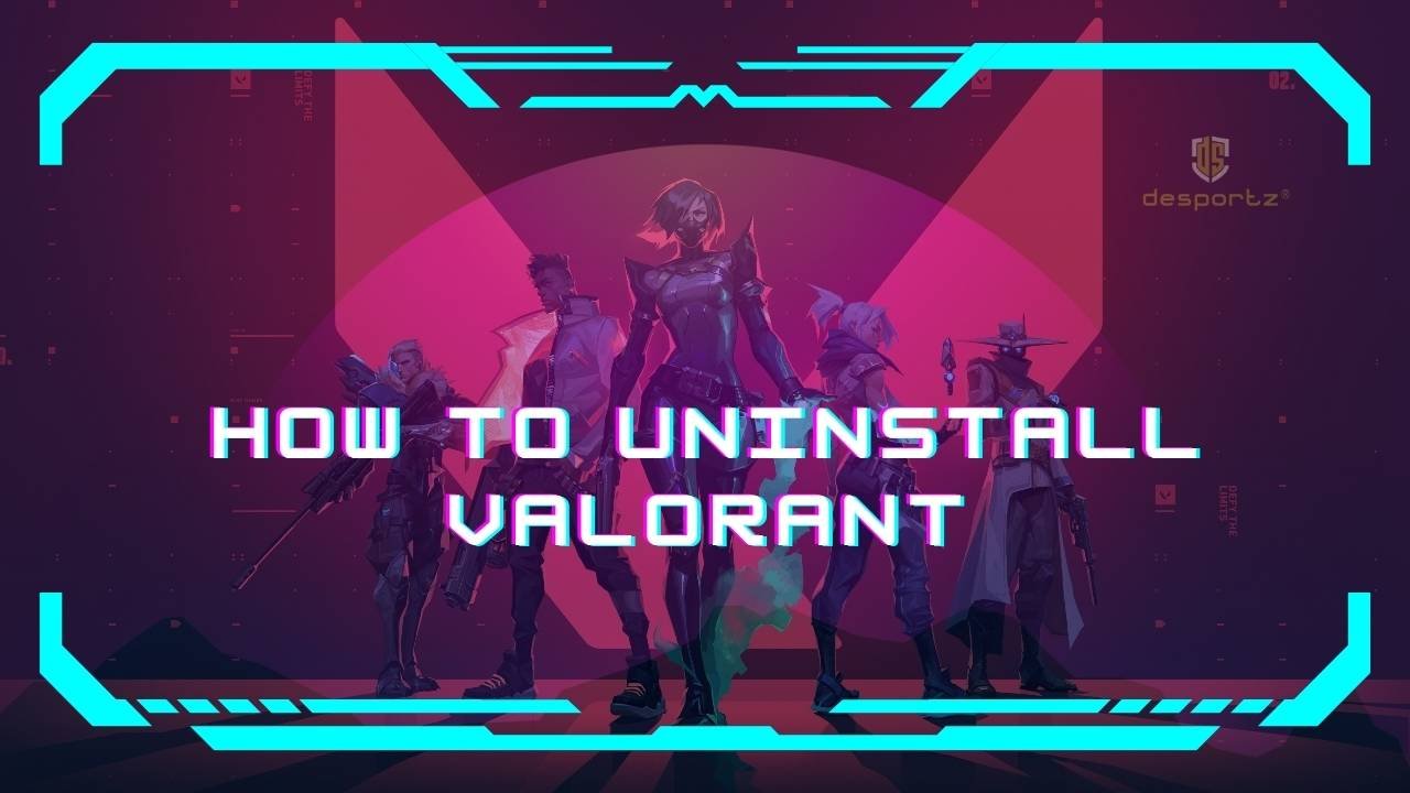 How to uninstall valorant